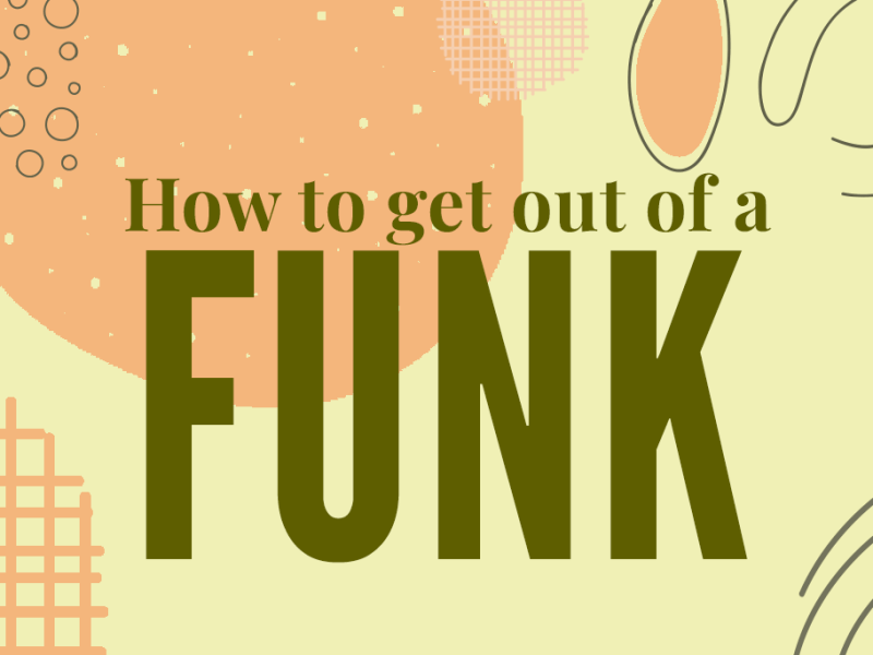 How to get out of a&nbsp;funk…