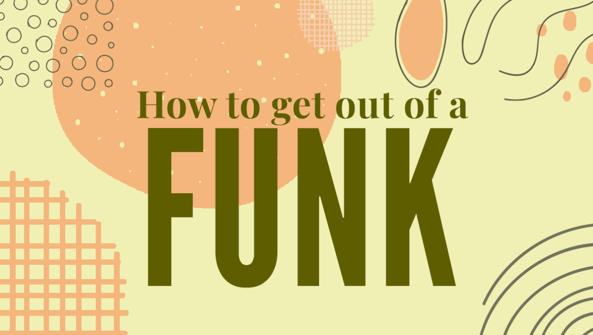 How to get out of a&nbsp;funk…